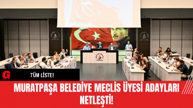 Muratpaşa Belediye Meclis Üyesi Adayları Netleşti!