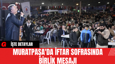 Muratpaşa'da İftar Sofrasında Birlik Mesajı