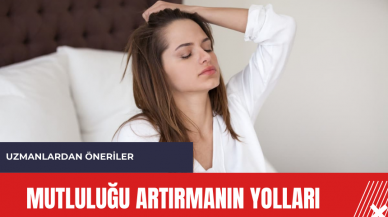 Mutluluğu artırmanın yolları: Uzmanlardan öneriler