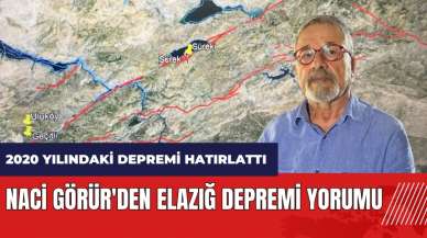 Naci Görür'den Elazığ depremi yorumu! 2020 yılındaki depremi hatırlattı