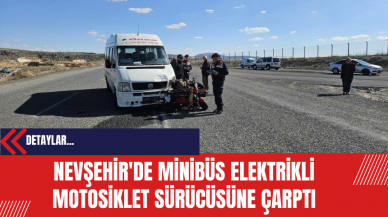 Nevşehir'de Minibüs Elektrikli Motosiklet Sürücüsüne Çarptı