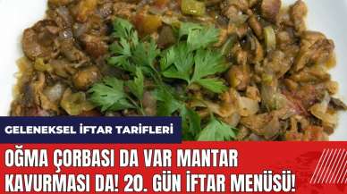 Oğma çorbası da var mantar kavurması da! 20. gün iftar menüsü! Geleneksel iftar tarifleri