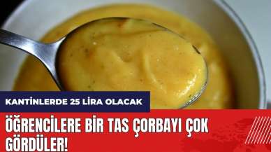 Devlet öğrencilere bir tas çorbayı çok gördü! Okul kantinlerinde çorba 25 lira olacak