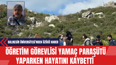 Balıkesir Üniversitesi Öğretim Görevlisi Yamaç Paraşütü Kazasında Hayatını Kaybetti