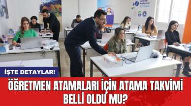 Öğretmen atamaları için atama takvimi belli oldu mu?