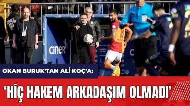 Okan Buruk'tan Ali Koç'a: Hiç hakem arkadaşım olmadı