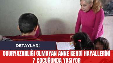 Okuryazarlığı Olmayan Anne Kendi Hayallerini 7 Çocuğunda Yaşıyor