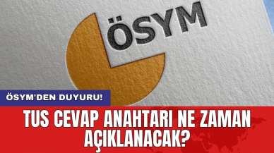 ÖSYM'den duyuru! TUS cevap anahtarı ne zaman açıklanacak?