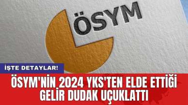 ÖSYM'nin 2024 YKS'ten elde ettiği gelir dudak uçuklattı