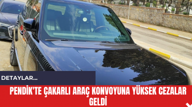 Pendik'te Çakarlı Araç Konvoyuna Yüksek Cezalar Geldi