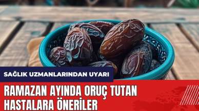 Ramazan ayında oruç tutan hastalara öneriler