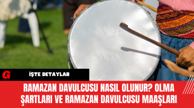 Ramazan Davulcusu Nasıl Olunur? Olma Şartları ve Ramazan Davulcusu Maaşları