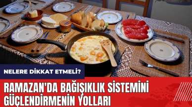 Ramazan'da bağışıklık sistemini güçlendirmenin yolları