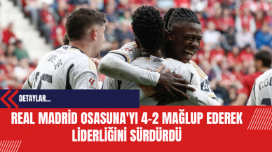 Real Madrid Osasuna'yı 4-2 Mağlup Ederek Liderliğini Sürdürdü