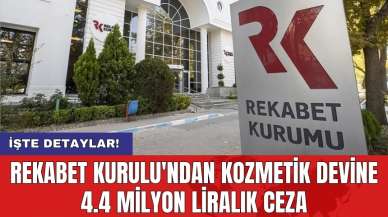 Rekabet Kurulu'ndan kozmetik devine 4.4 milyon liralık ceza