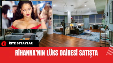 Rihanna’nın Lüks Dairesi Satışta