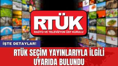 RTÜK seçim yayınlarıyla ilgili uyarıda bulundu