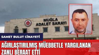 Samet Bulut C*nayeti! Ağırlaştırılmış müebbetle yargılanıyordu beraat etti