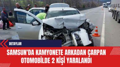 Samsun'da Kamyonete Arkadan Çarpan Otomobilde 2 Kişi Yaralandı