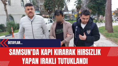 Samsun'da Kapı Kırarak Hırsızlık Yapan Iraklı Tutuklandı: Eşyalar 3 Günde Nasıl Çalındı?