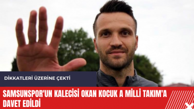 Samsunspor'un kalecisi Okan Kocuk A Milli Takım'a davet edildi