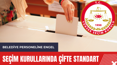 Seçim kurullarında çifte standart!