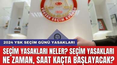 Seçim yasakları neler? Seçim yasakları ne zaman, saat kaçta başlayacak?