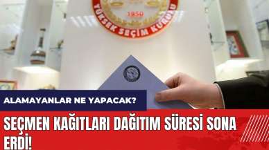 Seçmen kağıtları dağıtım süresi sona erdi! Alamayanlar ne yapacak?