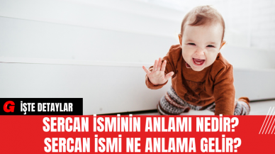 Sercan İsminin Anlamı Nedir? Sercan İsmi Ne Anlama Gelir?