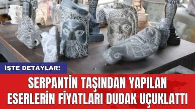 Serpantin taşından yapılan eserlerin fiyatları dudak uçuklattı