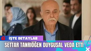 Settar Tanrıöğen Duygusal Veda Etti