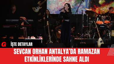 Sevcan Orhan, Antalya’da Ramazan Etkinliklerinde Sahne Aldı