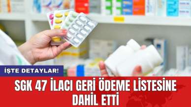 SGK 47 ilacı geri ödeme listesine dahil etti