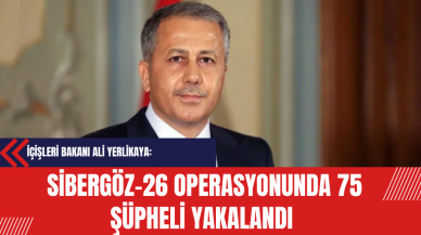 İçişleri Bakanı Ali Yerlikaya: Sibergöz-26 Operasyonunda 75 Şüpheli Yakalandı