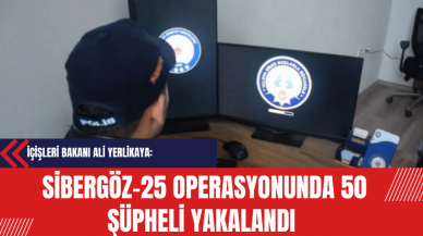 İçişleri Bakanı Ali Yerlikaya: Sibergöz-25 Operasyonunda 50 Şüpheli Yakalandı