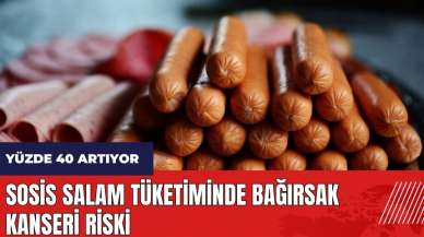 Sosis salam tüketiminde büyük risk! Bağırsak kanseri riski yüzde 40 artıyor