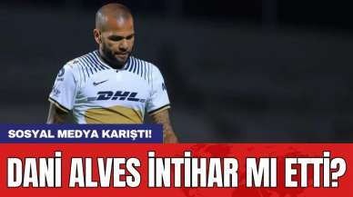 Sosyal medya karıştı! Dani Alves intihar mı etti?