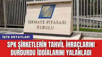 SPK şirketlerin tahvil ihraçlarını durdurdu iddialarını yalanladı