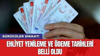 Sürücüler dikkat! Ehliyet yenileme ve ödeme tarihleri belli oldu