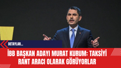 İBB Başkan Adayı Murat Kurum: Taksiyi Rant Aracı Olarak Görüyorlar