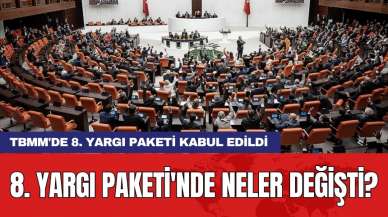 TBMM'de 8. Yargı Paketi kabul edildi: 8. Yargı Paketi'nde neler değişti?