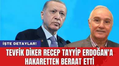 Tevfik Diker Recep Tayyip Erdoğan'a hakaretten beraat etti