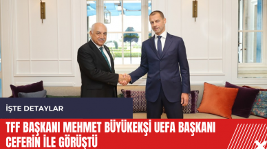 TFF Başkanı Mehmet Büyükekşi UEFA Başkanı Ceferin ile görüştü