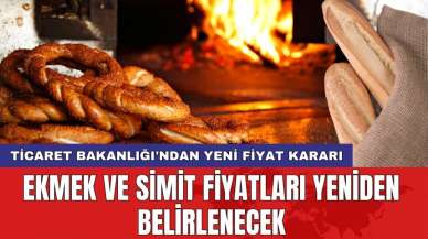 Ticaret Bakanlığı'ndan yeni fiyat kararı: Ekmek ve simit fiyatları yeniden belirlenecek