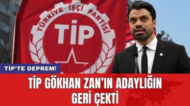 TİP Gökhan Zan’ın adaylığını geri çekti