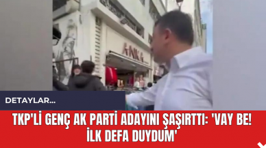 TKP'li Genç AK Parti Adayını Şaşırttı: 'Vay be! İlk Defa Duydum'