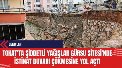 Tokat'ta Şiddetli Yağışlar Gürsu Sitesi'nde İstinat Duvarı Çökmesine Yol Açtı