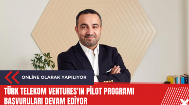 Türk Telekom Ventures'ın PİLOT programı başvuruları devam ediyor