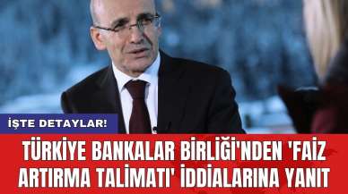 Türkiye Bankalar Birliği'nden 'faiz artırma talimatı' iddialarına yanıt