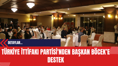 Türkiye İttifakı Partisi'nden Başkan Böcek’e Destek